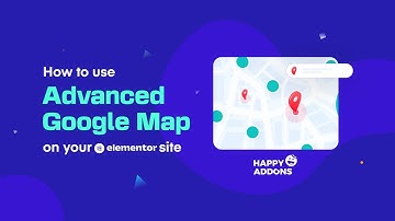 How To Use Advanced Google Map on Your Elementor Site
