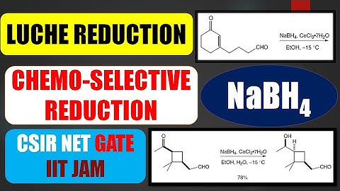 Chemo-selective Reduction by Sodium Borohydride (NaBH4) LUCHE REDUCTION CSIR NET GATE IIT JAM