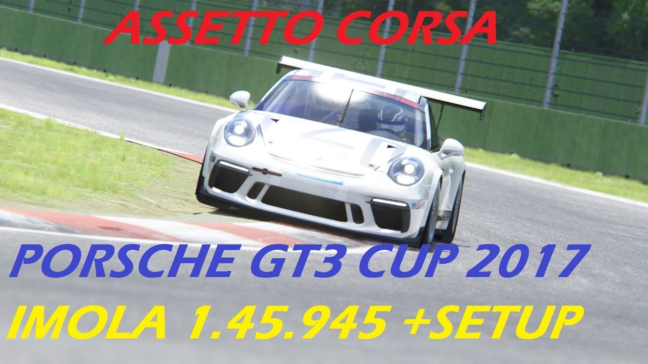 Assetto Corsa Porsche 911 Gt3 Cup 2017 Imola 1 45 945 Plus Full Setup Youtube