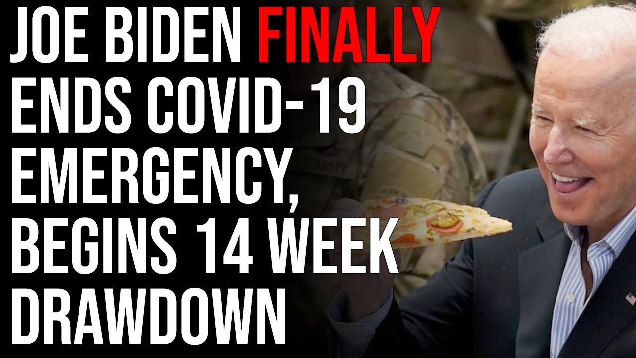 Joe Biden Finally Ends COVID-19 Emergency, Begins 14 Week Drawdown