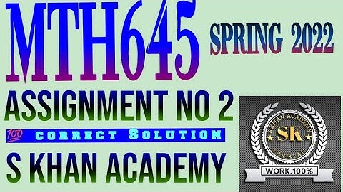 MTH645 ASSIGNMENT NO 2 CORRECT SOLUTION SPRING 2022. ||S KHAN ACADEMY||