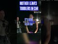 Mom Leaves Toddlers In Running Car! #bodycam #police