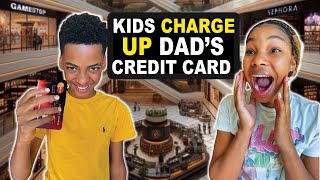 SPOILED KIDS Charge UP Dad's Credit Card