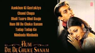 Aankhon ki gustakiya - 00:00 chand chupa 05:11 dholi taaro dhol baaje
11:00 hum dil de chuke sanam 17:18 tadap ke 24:09 nimboda 30:49...