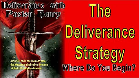 The Deliverance Strategy - Where do you begin and ...