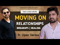 Moving on  relationships  breakups  healing ft upen verma  the namit show  talkswithnamit