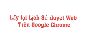 Hướng dẫn lấy lại lịch sử duyệt web trên Google Chrome