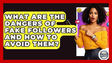 What Are The Dangers Of Fake Followers And How To Avoid Them? - Trend Unwrapper