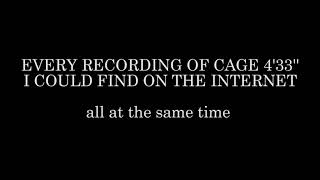 Every Recording of Cage 4&#39;33&#39;&#39; - ALL AT THE SAME TIME