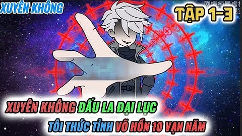 Tập 1-3 l Xuyên Không Đấu La Đại Lục Tôi Thức Tỉnh Võ Hồn 10 Vạn Năm l VanDz FaiFai