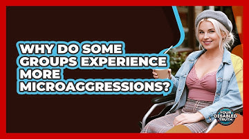 Why Do Some Groups Experience More Microaggressions?