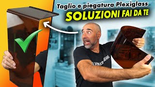 Non sapete tagliare o piegare il PLEXIGLASS? Vi insegno io con il FAI DA TE