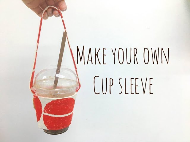 Make your own cupsleeve 縫製便攜杯套