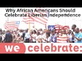 Why africanamericans should celebrate liberias independence day