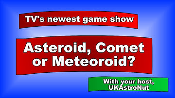 Asteroid, Comet or Meteoroid?