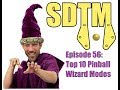 Sdtm episode 56 top 10 pinball wizard modes