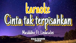 CINTA TAK TERPISAHKAN - masdddho ft Lindasulini | karaoke video