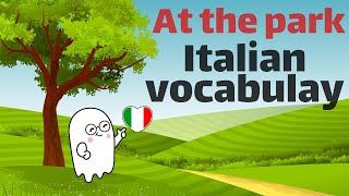 Italian VOCABULARY - At the park |Italian for beginners | A1|A2|B1|B2|C1|C2 Vocabulary