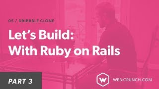 Let's Build: A Dribbble Clone With Ruby On Rails  - Part 3