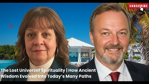 The Lost Universal Spirituality | How Ancient Wisdom Evolved Into Today’s Many Paths