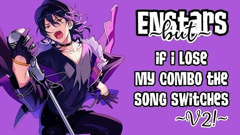 Enstars but if I lose my combo the song switches V2
