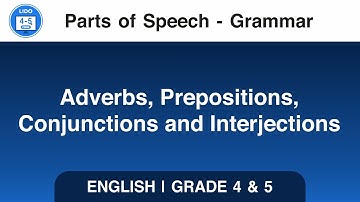 Adverbs, Prepositions, Conjunctions and Interjections | Parts of Speech | Grammar | Class 4 and 5
