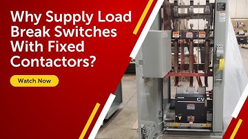 Why Supply Load Break Switches With Fixed Contactors?