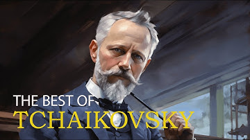 The best of TCHAIKOVSKY 🎹 Classical Music Gems for Your Listening