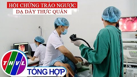 Sức khỏe của bạn: Hội chứng trào ngược dạ dày thực quản