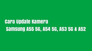 Cara Update Kamera Samsung A55 5G, A54 5G, A53 5G & A52