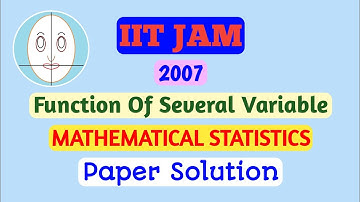 IITJAM (2007) | Function Of Several Variable | Mathematical Statistics | Paper Solution