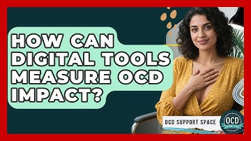 How Can Digital Tools Measure OCD Impact? - OCD Support Space