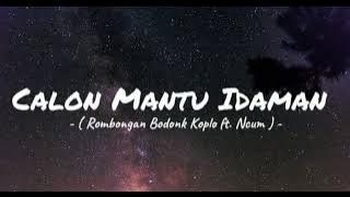 Calon Mantu Idaman - Rombongan Bodonk Koplo ft. Ncum