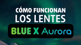 ¿Cómo funcionan los lentes Blue X Aurora?