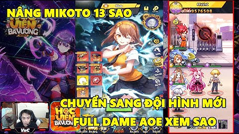 Học Viện Bá Vương - Nâng Mikoto 13 Sao Chơi Đội Hình Mới Full Dame Aoe Xem Có Ăn Thua Gì Không