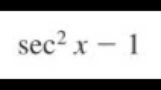 sec^2(x) - 1, simplify to a single expression