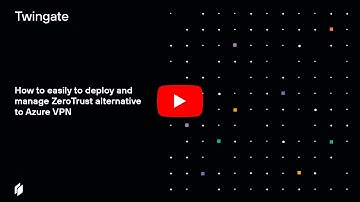 How to easily to deploy and manage Zero Trust alternative to Azure VPN