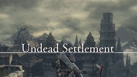 Dark Souls 3 100% Walkthrough Part 6 - Undead Settlement