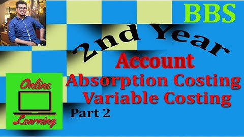 BBS 2nd Year || Account|| Absorption & Variable Costing|| Part 2 ||