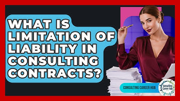 What Is Limitation Of Liability In Consulting Contracts? - Consulting Career Hub