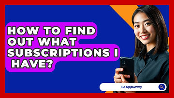 How To Find Out What Subscriptions I   Have? - Be App Savvy
