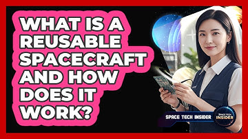 What Is A Reusable Spacecraft And How Does It Work?