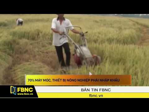 FBNC - 70% máy móc, thiết bị nông nghiệp phải nhập khẩu | Foci