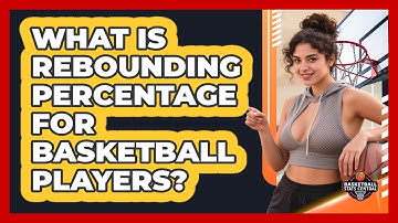 What Is Rebounding Percentage For Basketball Players? - Basketball Stats Central