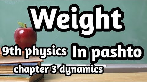 Weight/chapter 3 dynamics/9th class physics/in pashto