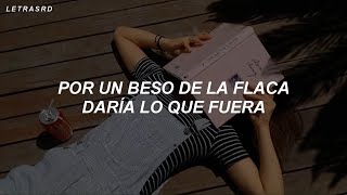 por un beso de la flaca yo daría lo que fuera (Letra/Lyrics)