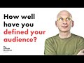 How well have you defined your audience