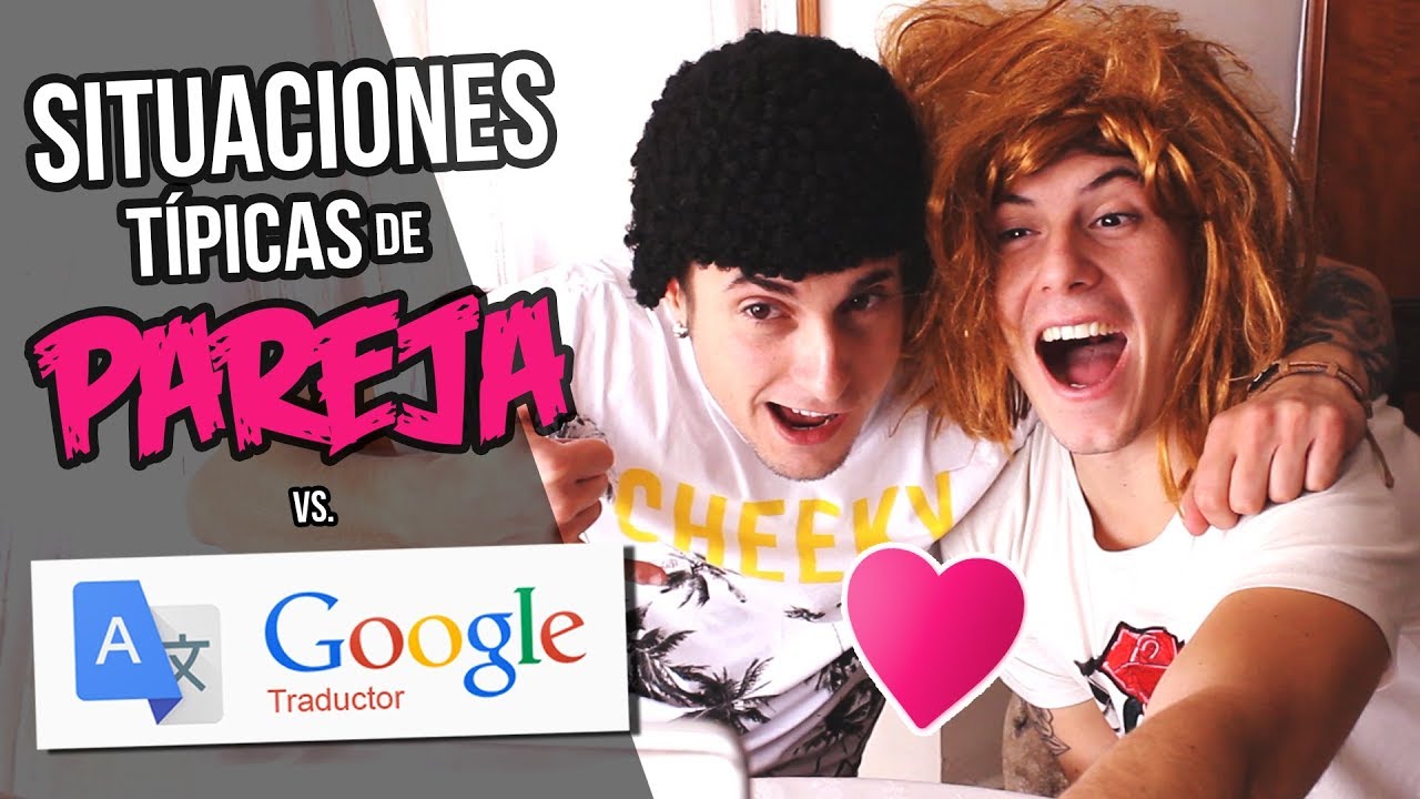 SITUACIONES TÍPICAS DE PAREJA vs. GOOGLE TRADUCTOR