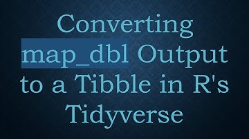 Converting map_dbl Output to a Tibble in R
