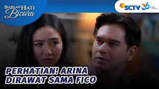 AWW! Fico Rawat Arina yang Lagi Sakit | Biarkan Hati Berbicara - Episode 6